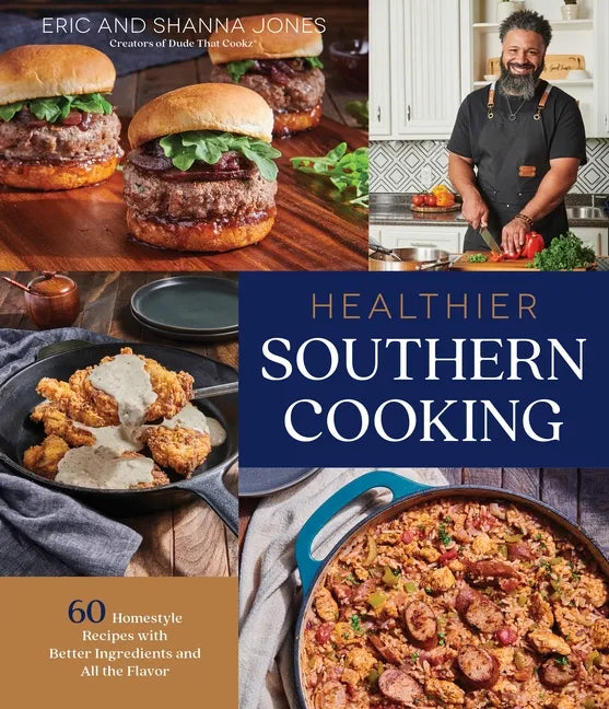 Healthier Southern Cooking: 60 Homestyle Recipes with Better Ingredients and All the Flavor - Paperback