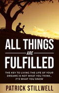 All Things Are Fulfilled: They Key to Living the Life of Your Dreams Is Not What You Think...It's What You Know - Paperback
