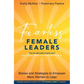 Fearless Female Leaders: Stories and Strategies to Empower More Women to Lead - Paperback