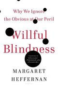 Willful Blindness: Why We Ignore the Obvious at Our Peril - Paperback