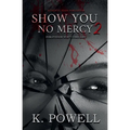 Show You No Mercy: Forgiveness Won't Come Easy - Paperback