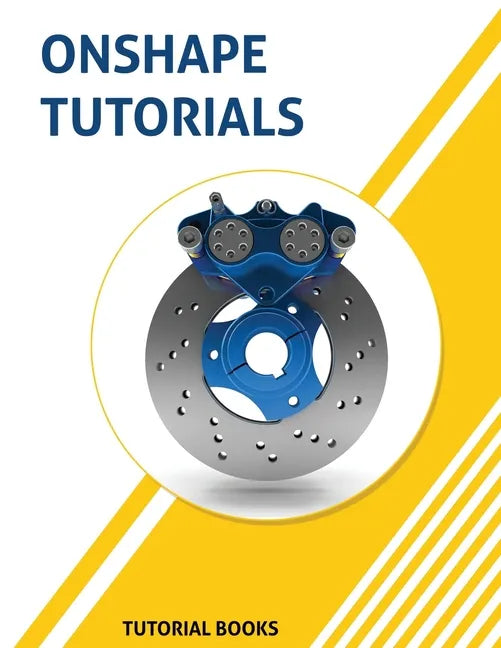 Onshape Tutorials: Part Modeling, Assemblies, and Drawings - Paperback