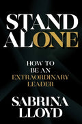 Stand Alone: How to Be an Extraordinary Leader - Hardcover
