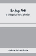 The magic staff; an autobiography of Andrew Jackson Davis - Paperback