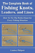 Complete Book of Fishing Knots, Leaders, and Lines: How to Tie the Perfect Knot for Every Fishing Situation - Paperback