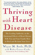Thriving with Heart Disease: The Leading Authority on the Emotional Effects of Heart Disease Tells You and Your Family How to Heal and Reclaim Your - Paperback