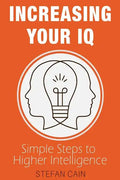 Increasing Your IQ: Simple Steps to Higher Intelligence - Paperback