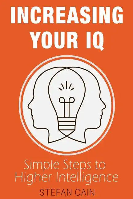 Increasing Your IQ: Simple Steps to Higher Intelligence - Paperback