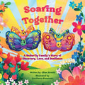 Soaring Together: A Butterfly Family's Story of Discovery, Love, and Resilience - Paperback