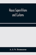 Hausa superstitions and customs; an introduction to the folk-lore and the folk - Paperback