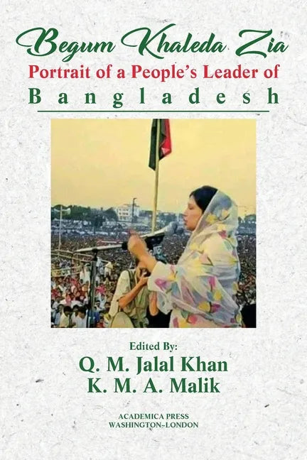 Begum Khaleda Zia: portrait of a people's leader of Bangladesh - Paperback
