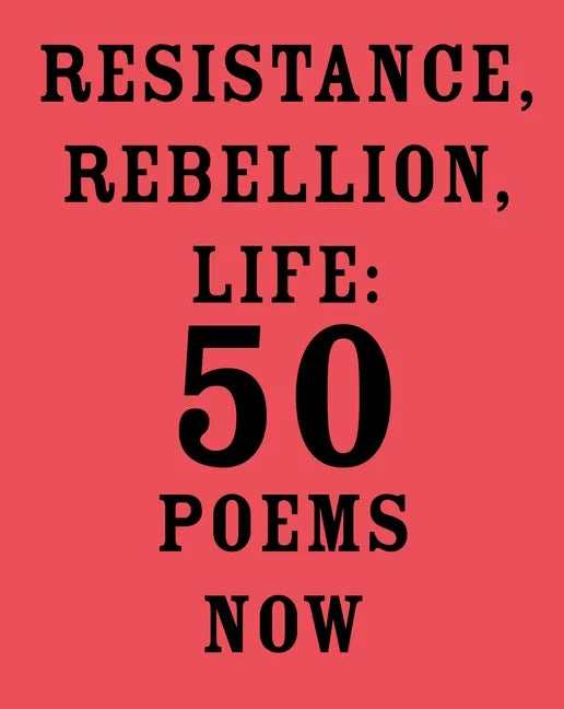 Resistance, Rebellion, Life: 50 Poems Now - Paperback