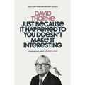 Just Because It Happened to You Doesn't Make It Interesting - Paperback