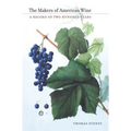 The Makers of American Wine: A Record of Two Hundred Years - Hardcover