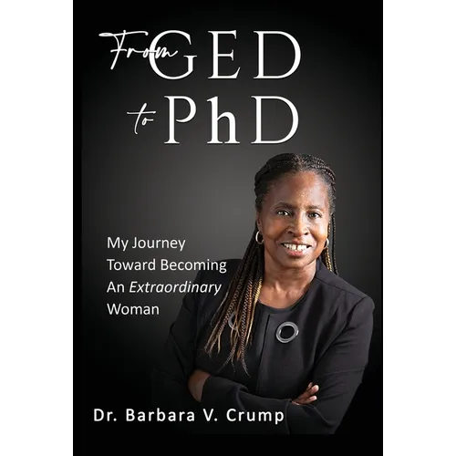 From GED to PhD: My Journey Toward Becoming an Extraordinary Woman - Hardcover