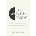 The Inner Tarot: A Modern Approach to Self-Compassion and Empowered Healing Using the Tarot - Paperback