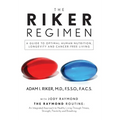 The Riker Regimen: A Guide to Optimal Human Nutrition, Longevity, and Cancer-Free Living - Hardcover