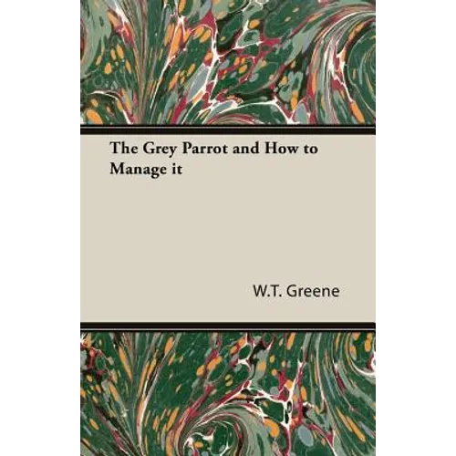 The Grey Parrot and How to Manage it - Paperback