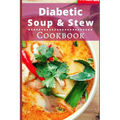 Diabetic Soup and Stew Cookbook: Delicious and Healthy Diabetic Soup and Stew Recipes - Paperback