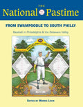 The National Pastime, 2013: From Swampoodle to South Philly: Baseball in Philadelphia and the Delaware Valley - Paperback