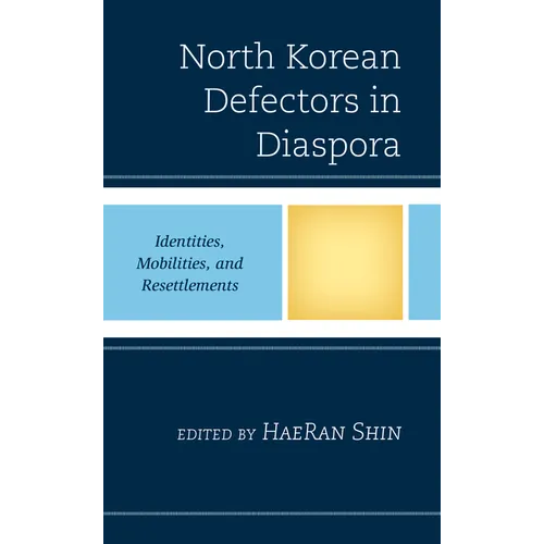 North Korean Defectors in Diaspora: Identities, Mobilities, and Resettlements - Paperback