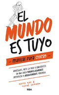 El Mundo Es Tuyo: Manual Para Chicas / The World Is Yours. a Manual for Girls - Hardcover