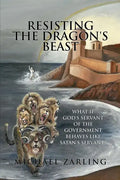 Resisting the Dragon's Beast: What if God's Servant of the Government Behaves Like Satan's Servant? - Paperback