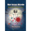 Man Versus Microbe: What Will It Take to Win? - Paperback