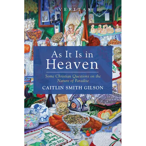 As It Is in Heaven: Some Christian Questions on the Nature of Paradise - Hardcover
