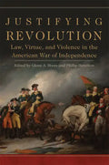 Justifying Revolution, Volume 1: Law, Virtue, and Violence in the American War of Independence - Hardcover