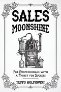 Sales Moonshine: For Professionals with a Thirst for Success - Paperback