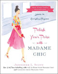 Polish Your Poise with Madame Chic: Lessons in Everyday Elegance - Hardcover