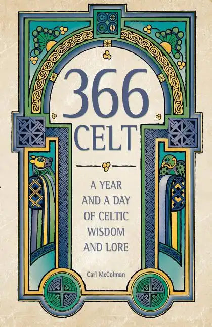 366 Celt: A Year and a Day of Celtic Wisdom and Lore - Paperback