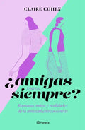 ¿Amigas Para Siempre?: Rupturas, Mitos Y Realidades de la Amistad Entre Nosotras - Paperback