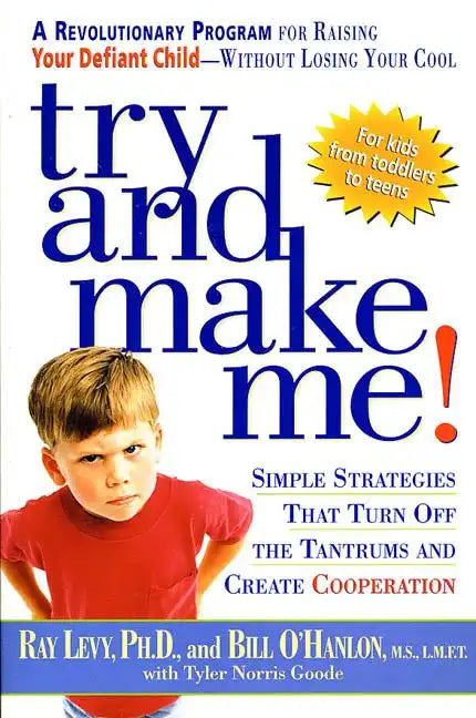 Try and Make Me!: Simple Strategies That Turn Off the Tantrums and Create Cooperation - Paperback
