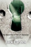 The Secret Files of Henry F. Sherwood: ...a comprehensive biography of a pioneer computer genius, and CIA spy - Paperback
