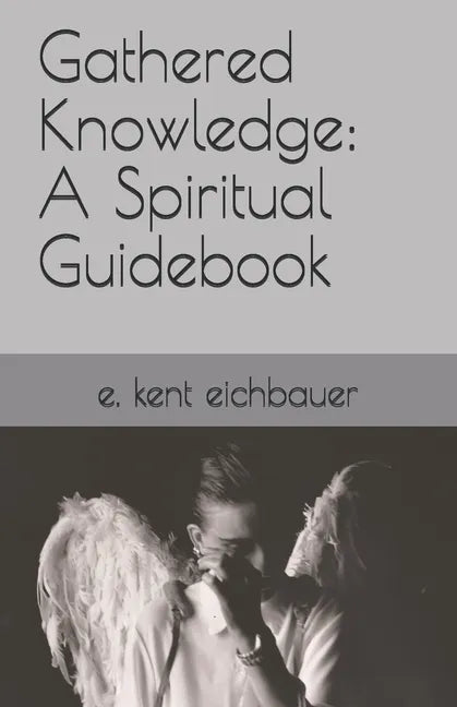 Gathered Knowledge: A Spiritual Guidebook - Paperback