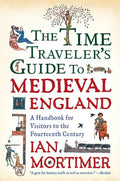 The Time Traveler's Guide to Medieval England: A Handbook for Visitors to the Fourteenth Century - Paperback