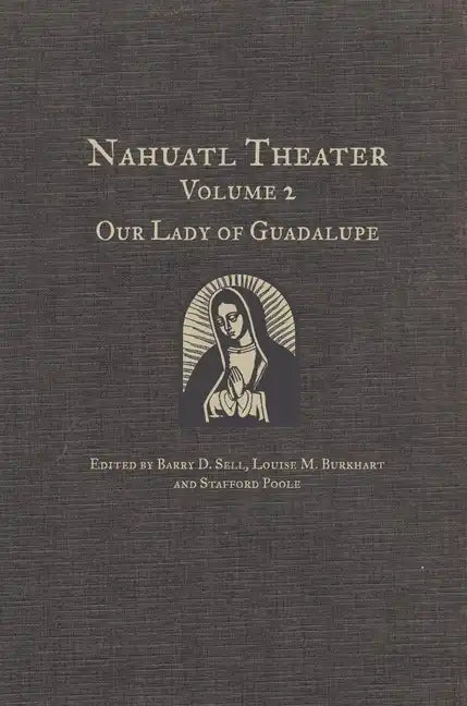 Nahuatl Theater: Nahuatl Theater Volume 2: Our Lady of Guadalupe - Hardcover