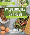 Paleo Lunches and Breakfasts on the Go: The Solution to Gluten-Free Eating All Day Long with Delicious, Easy and Portable Primal Meals - Paperback