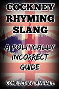 Cockney Rhyming Slang: A Politically Incorrect Guide - Paperback