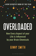 Overloaded: How Every Aspect of Your Life Is Influenced by Your Brain Chemicals - Paperback