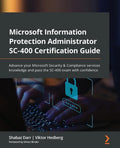 Microsoft Information Protection Administrator SC-400 Certification Guide: Advance your Microsoft Security & Compliance services knowledge and pass th - Paperback