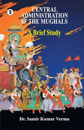 Central Administration of the Mughal: A Brief Study - Paperback