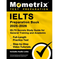 Ielts Preparation Book 2025-2026 - Ielts Secrets Study Guide for General Training and Academic, Full-Length Practice Test, Step-By-Step Video Tutorial - Paperback