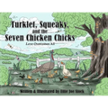Turklet, Squeaky, and the Seven Chicken Chicks: Love Overcomes All - Paperback