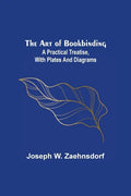 The Art of Bookbinding: A practical treatise, with plates and diagrams - Paperback