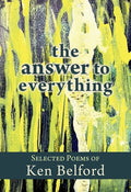 The Answer to Everything: Selected Poems of Ken Belford - Paperback