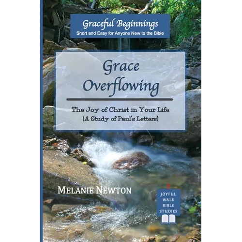 Grace Overflowing: The Joy of Christ Living in You (A Study of Paul's Letters) - Paperback
