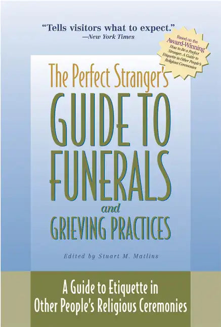 The Perfect Stranger's Guide to Funerals and Grieving Practices: A Guide to Etiquette in Other People's Religious Ceremonies - Hardcover